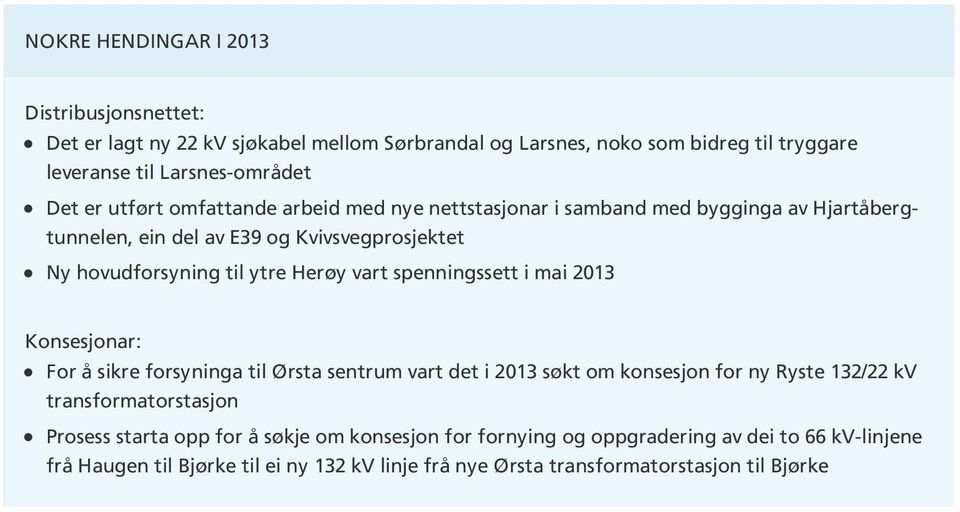spenningssett i mai 2013 Konsesjonar: For å sikre forsyninga til Ørsta sentrum vart det i 2013 søkt om konsesjon for ny Ryste 132/22 kv transformatorstasjon Prosess