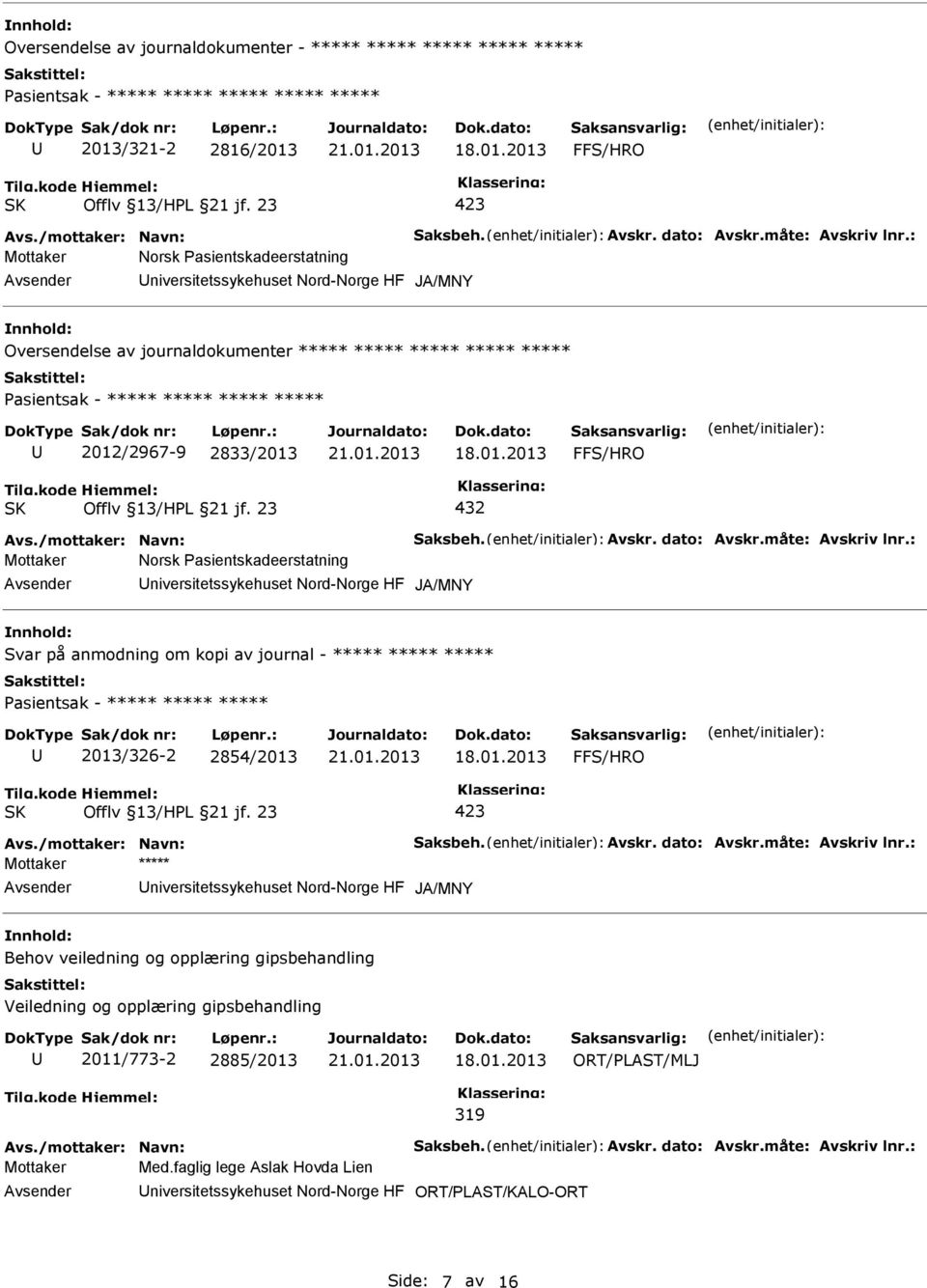 Avskr. dato: Avskr.måte: Avskriv lnr.: Norsk Pasientskadeerstatning niversitetssykehuset Nord-Norge HF JA/MNY Svar på anmodning om kopi av journal - ***** ***** ***** 2013/326-2 2854/2013 Avs.