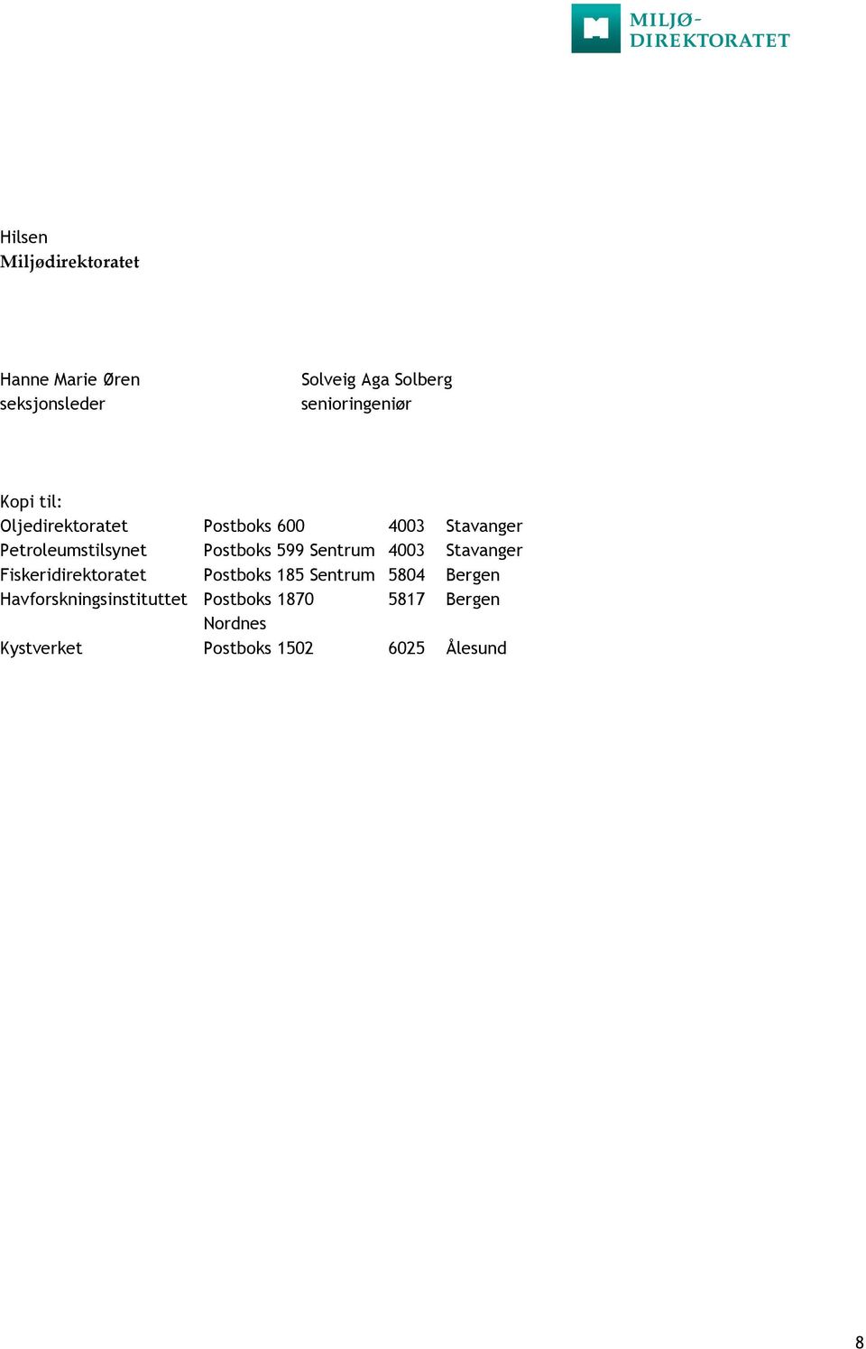 Petroleumstilsynet Postboks 599 Sentrum 4003 Stavanger Fiskeridirektoratet Postboks 185