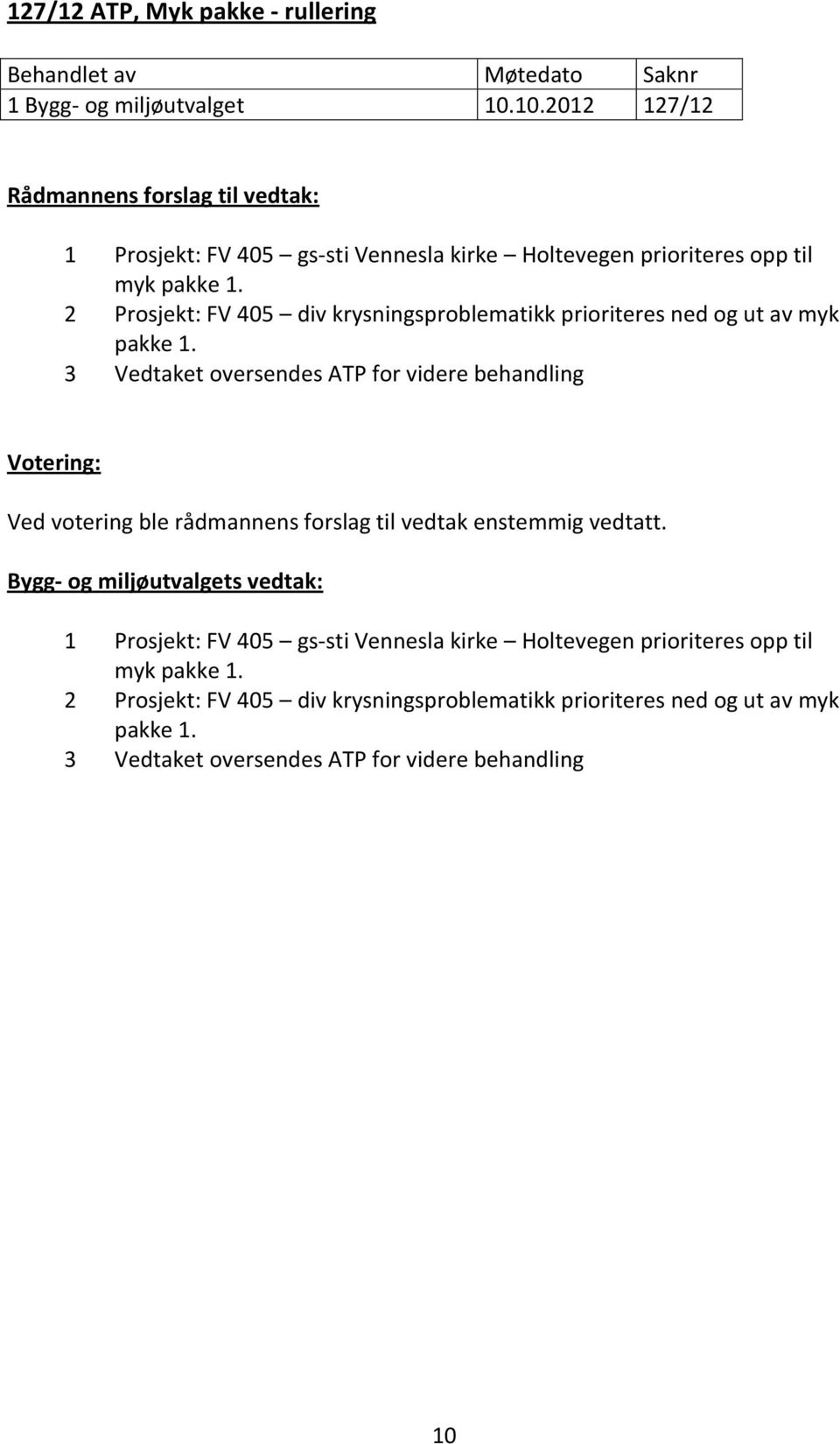 2 Prosjekt: FV 405 div krysningsproblematikk prioriteres ned og ut av myk pakke 1.