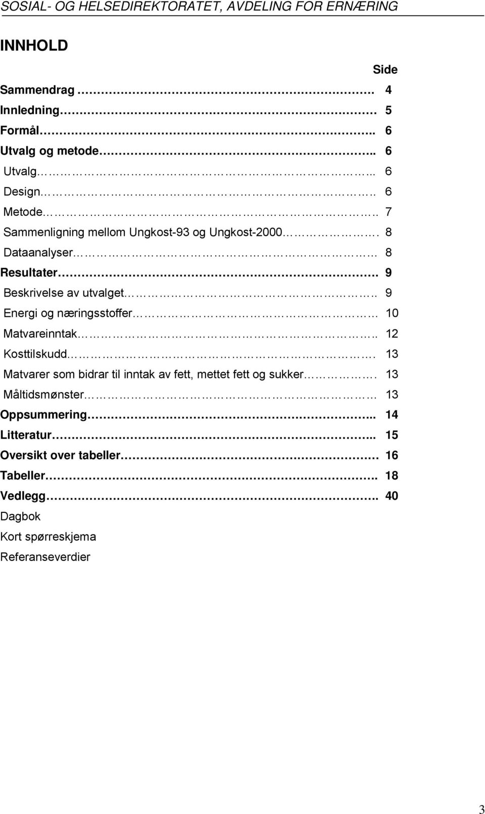 . 9 Energi og næringsstoffer 10 Matvareinntak.. 12 Kosttilskudd.