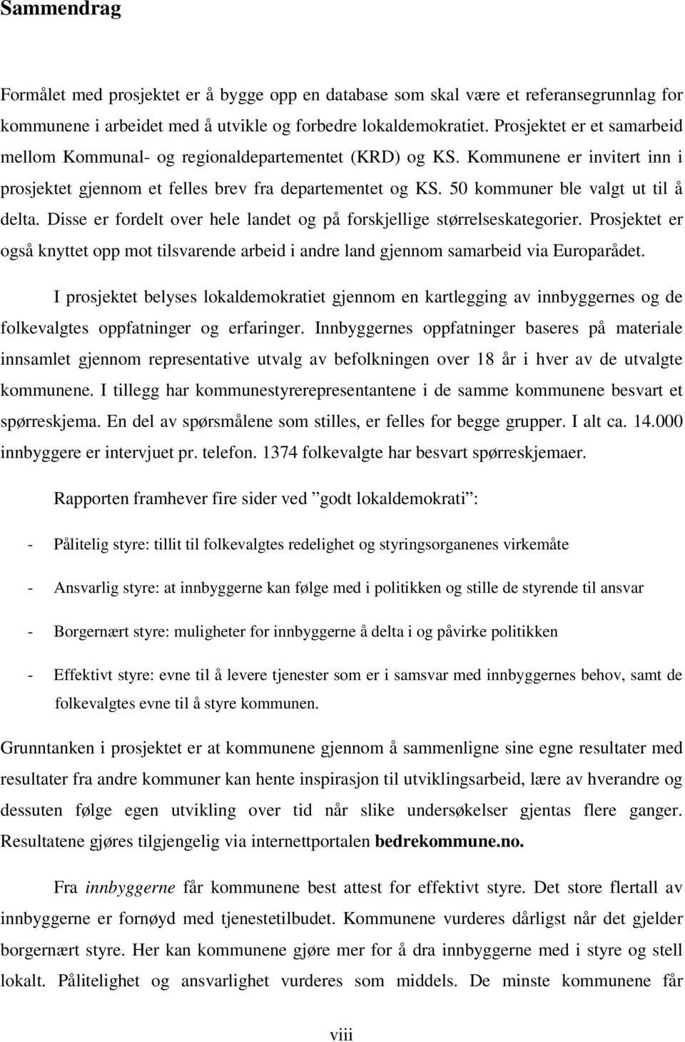 50 kommuner ble valgt ut til å delta. Disse er fordelt over hele landet og på forskjellige størrelseskategorier.