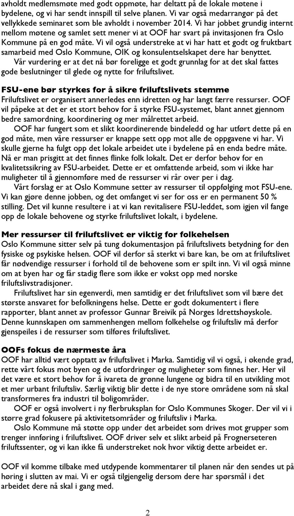Vi har jobbet grundig internt mellom møtene og samlet sett mener vi at OOF har svart på invitasjonen fra Oslo Kommune på en god måte.