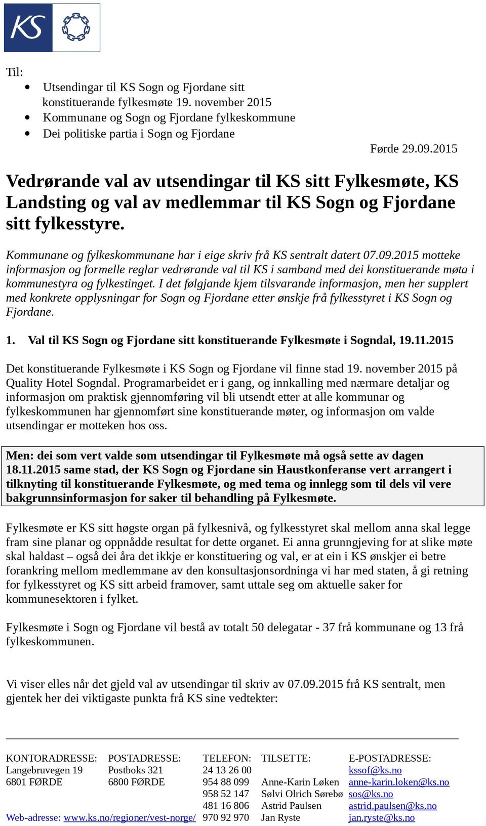 Kommunane og fylkeskommunane har i eige skriv frå KS sentralt datert 07.09.