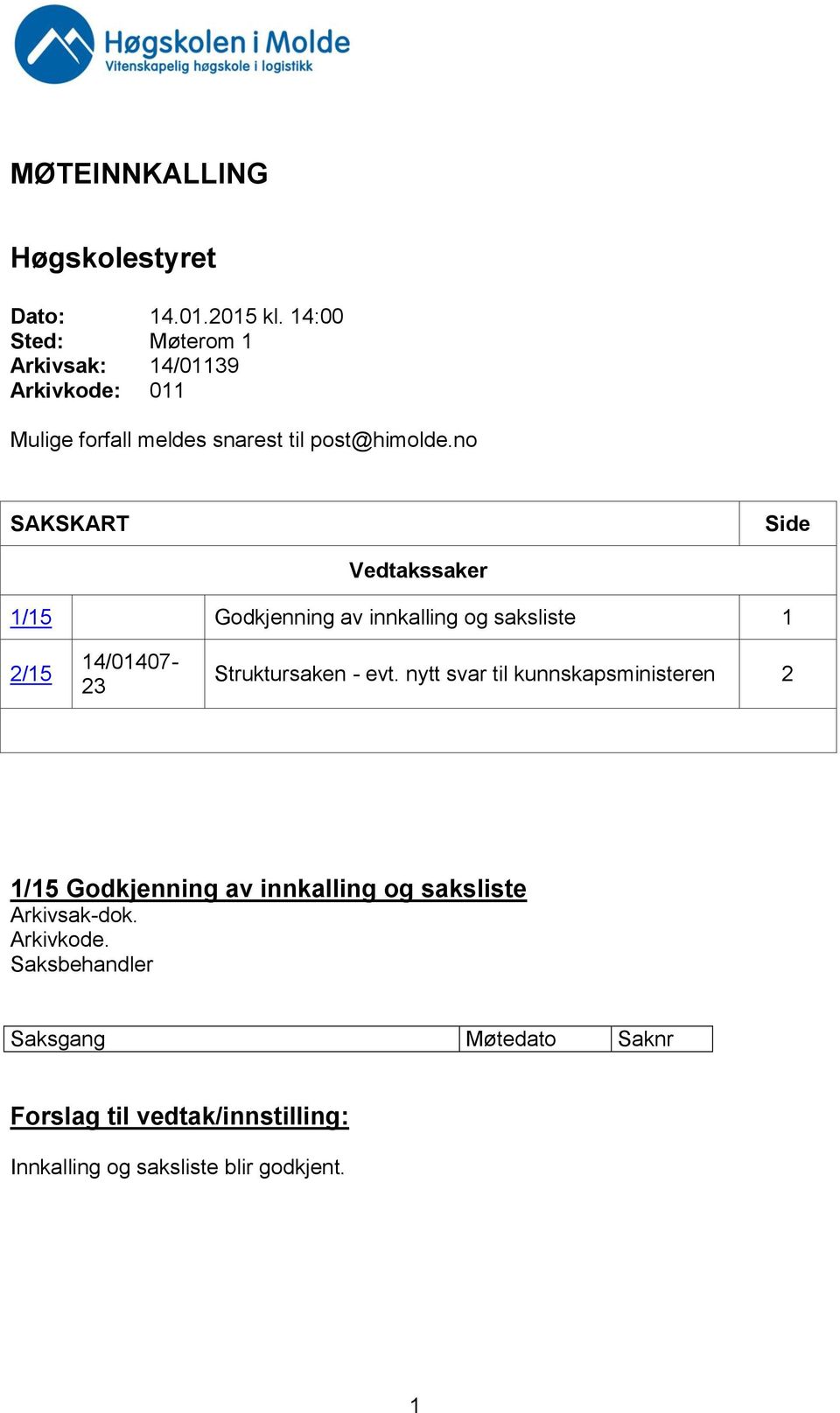 no SAKSKART Side Vedtakssaker 1/15 Godkjenning av innkalling og saksliste 1 2/15 14/01407-23 Struktursaken - evt.