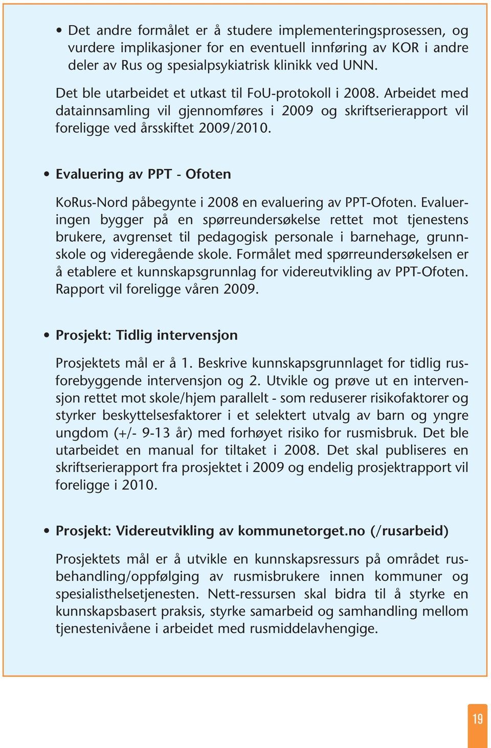 Evaluering av PPT - Ofoten KoRus-Nord påbegynte i 2008 en evaluering av PPT-Ofoten.