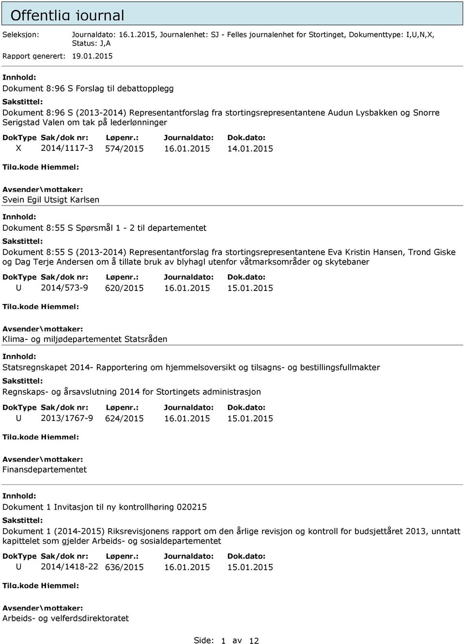 2015 Dokument 8:96 S Forslag til debattopplegg Dokument 8:96 S (2013-2014) Representantforslag fra stortingsrepresentantene Audun Lysbakken og Snorre Serigstad Valen om tak på lederlønninger X