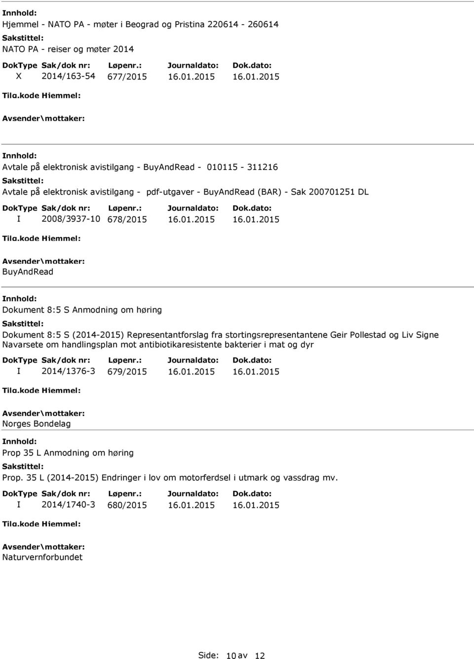 (2014-2015) Representantforslag fra stortingsrepresentantene Geir Pollestad og Liv Signe Navarsete om handlingsplan mot antibiotikaresistente bakterier i mat og dyr 2014/1376-3