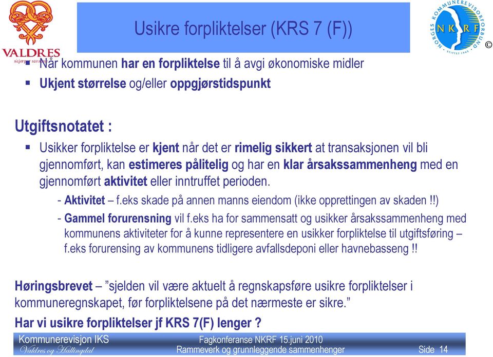 eks skade på annen manns eiendom (ikke opprettingen av skaden!!) - Gammel forurensning vil f.