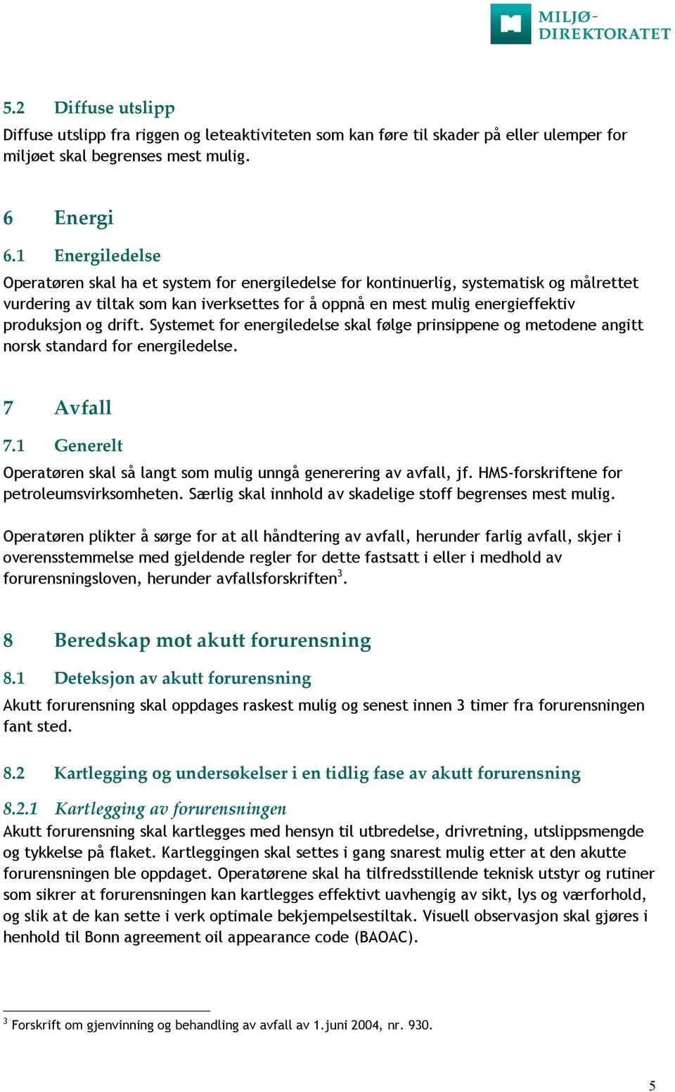 og drift. Systemet for energiledelse skal følge prinsippene og metodene angitt norsk standard for energiledelse. 7 Avfall 7.