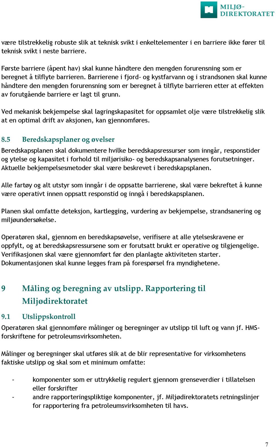 Barrierene i fjord- og kystfarvann og i strandsonen skal kunne håndtere den mengden forurensning som er beregnet å tilflyte barrieren etter at effekten av forutgående barriere er lagt til grunn.