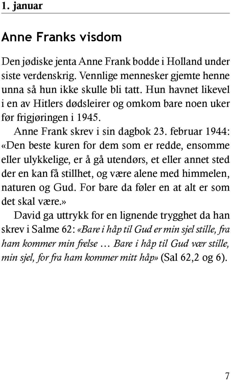 februar 1944: «Den beste kuren for dem som er redde, ensomme eller ulykkelige, er å gå utendørs, et eller annet sted der en kan få stillhet, og være alene med himmelen, naturen og Gud.