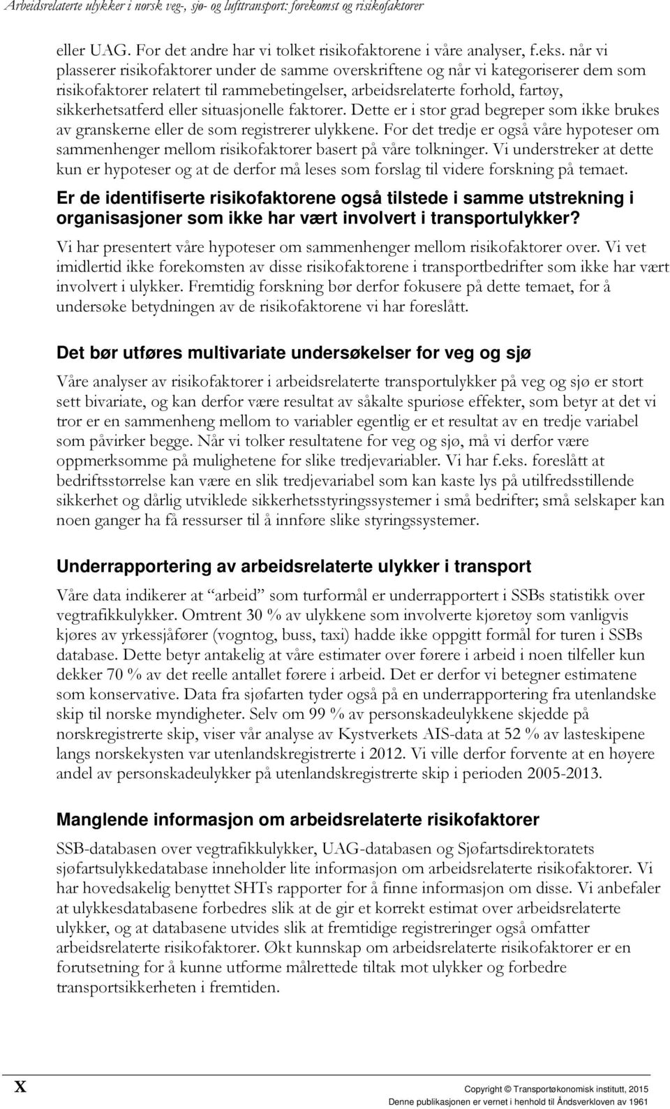 situasjonelle faktorer. Dette er i stor grad begreper som ikke brukes av granskerne eller de som registrerer ulykkene.