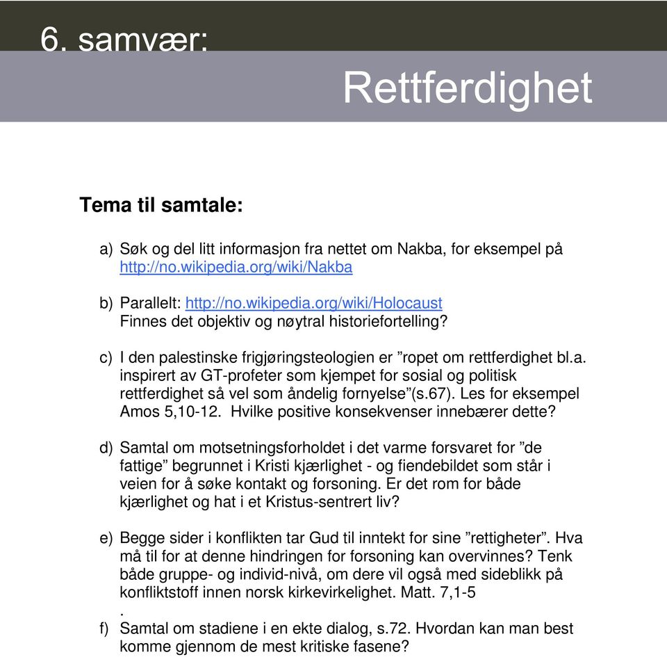 Les for eksempel Amos 5,10-12. Hvilke positive konsekvenser innebærer dette?