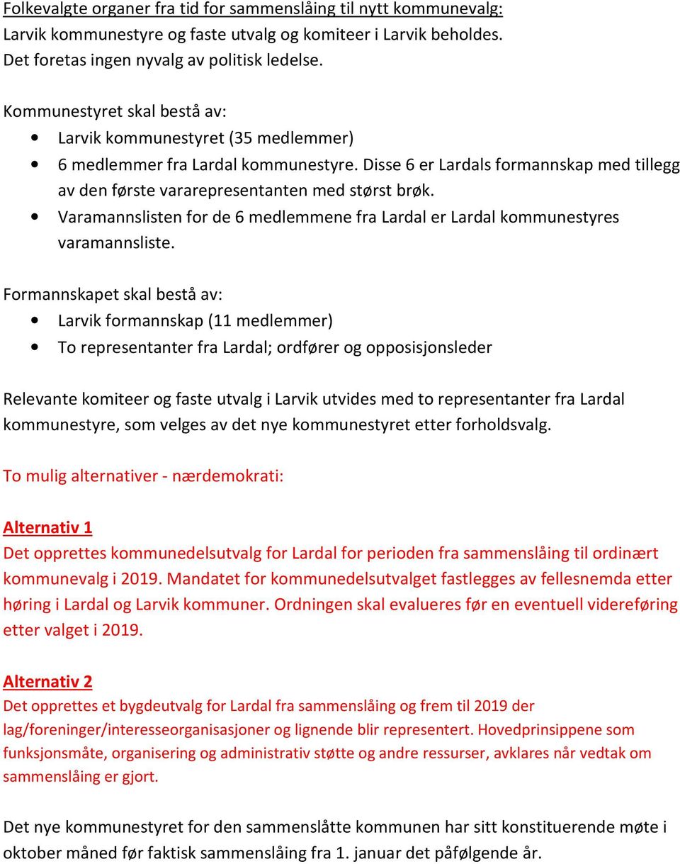 Varamannslisten for de 6 medlemmene fra Lardal er Lardal kommunestyres varamannsliste.