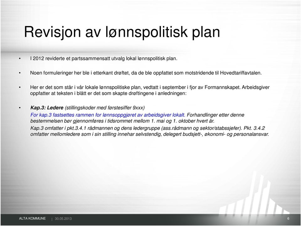 Her er det som står i vår lokale lønnspolitiske plan, vedtatt i september i fjor av Formannskapet. Arbeidsgiver oppfatter at teksten i blått er det som skapte drøftingene i anledningen: Kap.