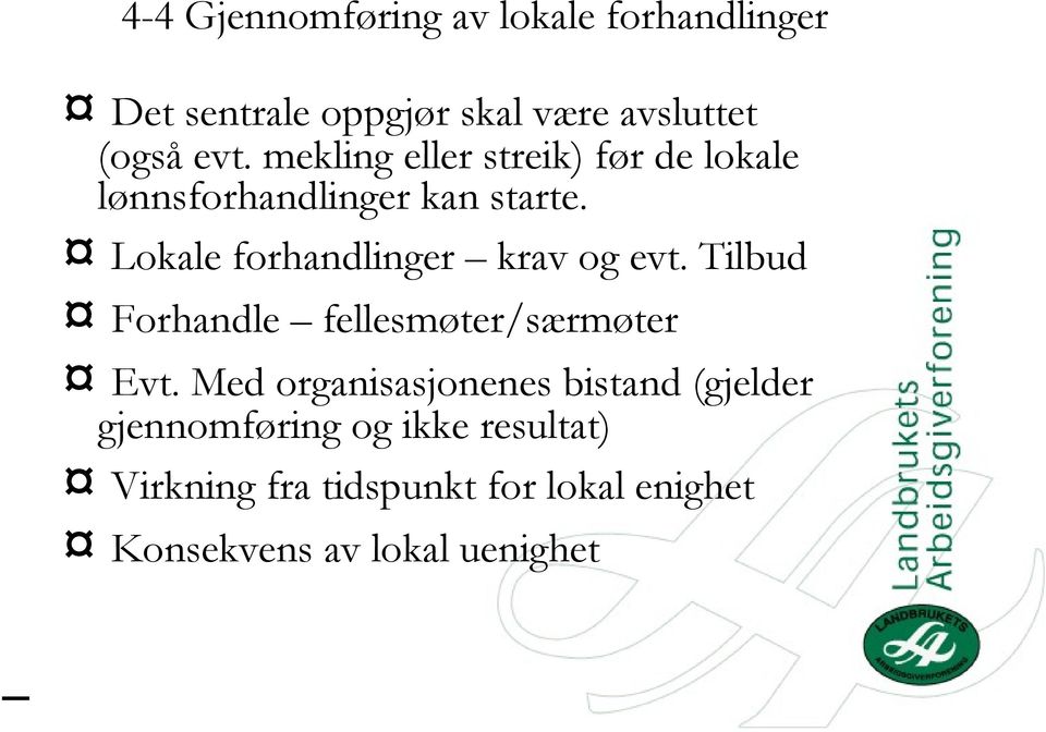 Lokale forhandlinger krav og evt. Tilbud Forhandle fellesmøter/særmøter Evt.