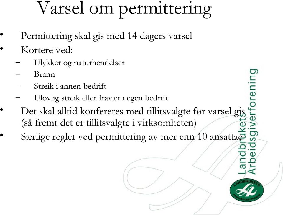 egen bedrift Det skal alltid konfereres med tillitsvalgte før varsel gis (så fremt