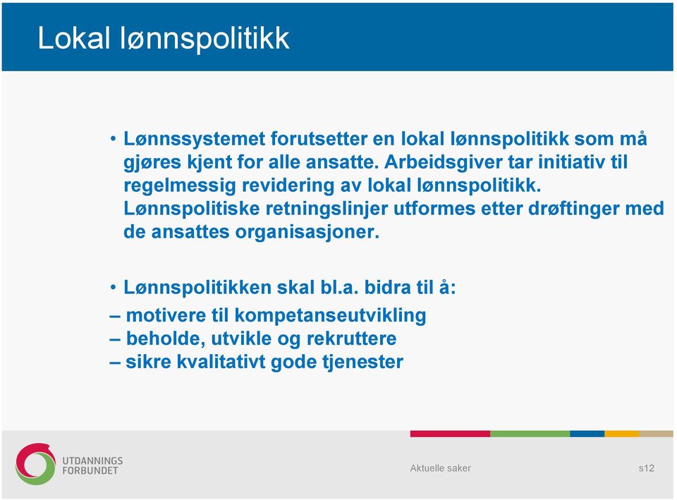 Lønnspolitiske retningslinjer utformes etter drøftinger med de ansattes organisasjoner.