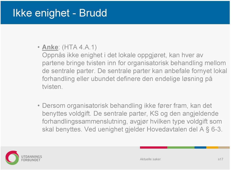 4.A.1) Oppnås ikke enighet i det lokale oppgjøret, kan hver av partene bringe tvisten inn for organisatorisk behandling mellom de