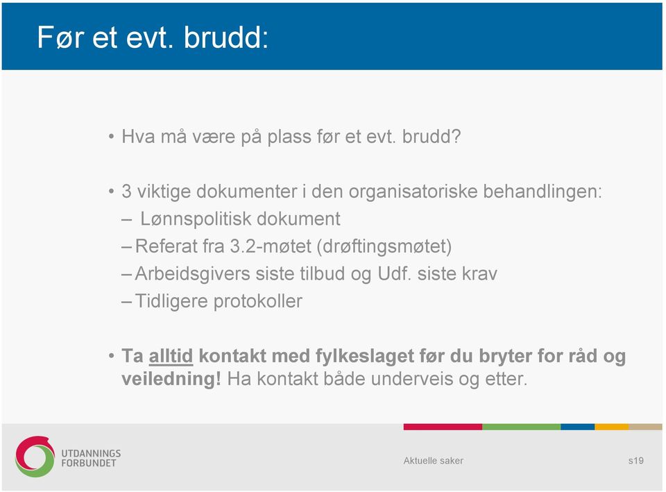 3 viktige dokumenter i den organisatoriske behandlingen: Lønnspolitisk dokument Referat