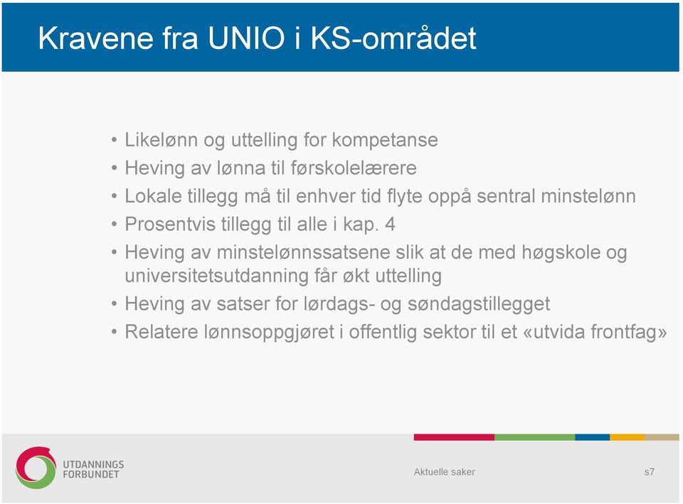 4 Heving av minstelønnssatsene slik at de med høgskole og universitetsutdanning får økt uttelling Heving