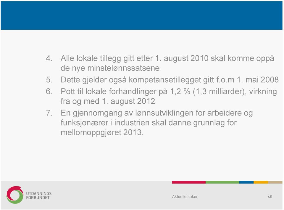 Pott til lokale forhandlinger på 1,2 % (1,3 milliarder), virkning fra og med 1. august 2012 7.