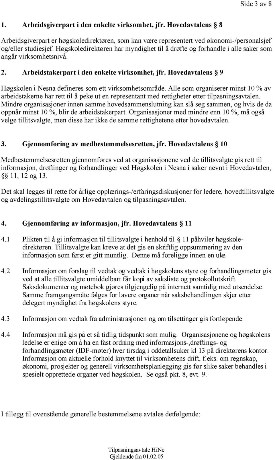 Hovedavtalens 9 Høgskolen i Nesna defineres som ett virksomhetsområde.