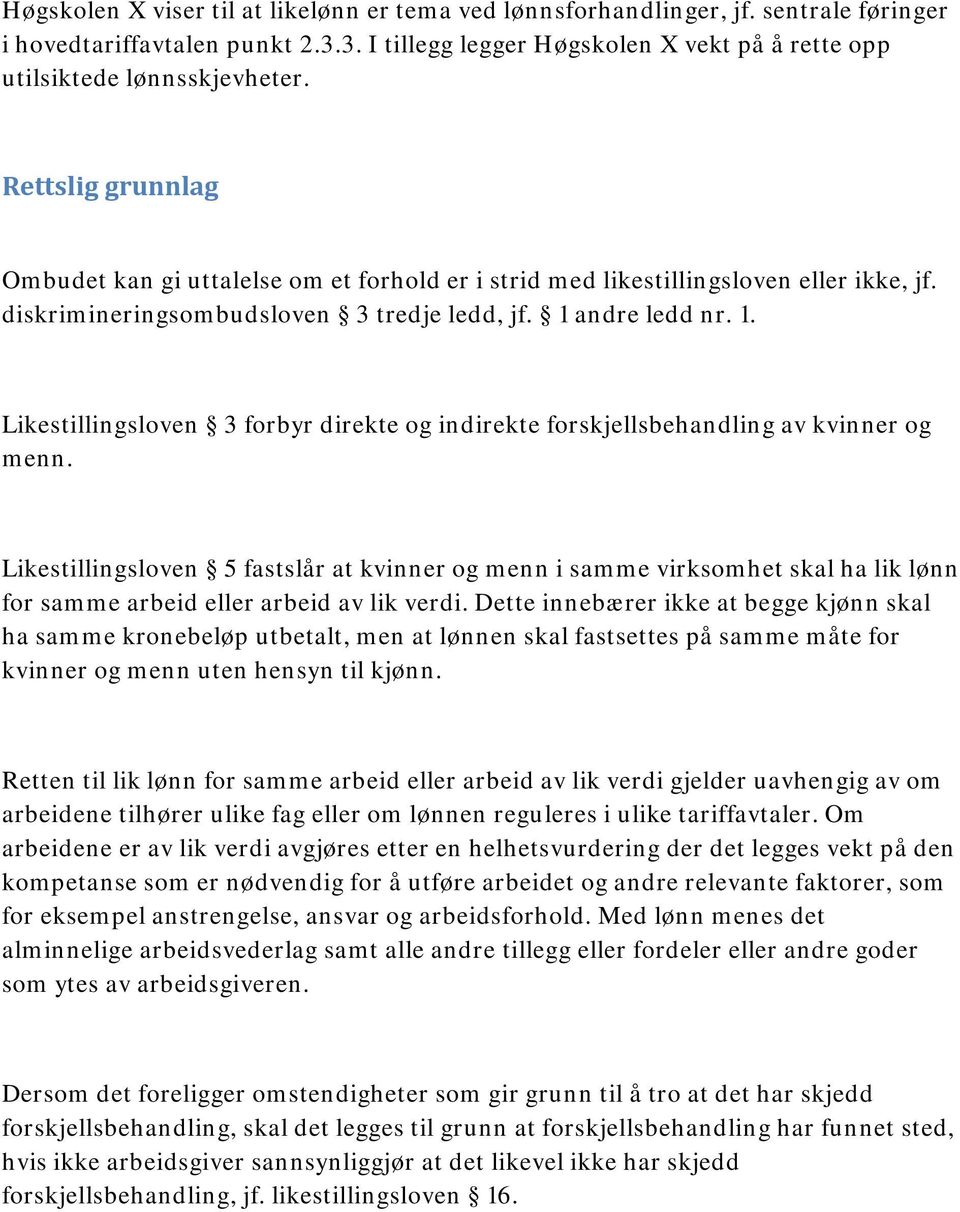 andre ledd nr. 1. Likestillingsloven 3 forbyr direkte og indirekte forskjellsbehandling av kvinner og menn.