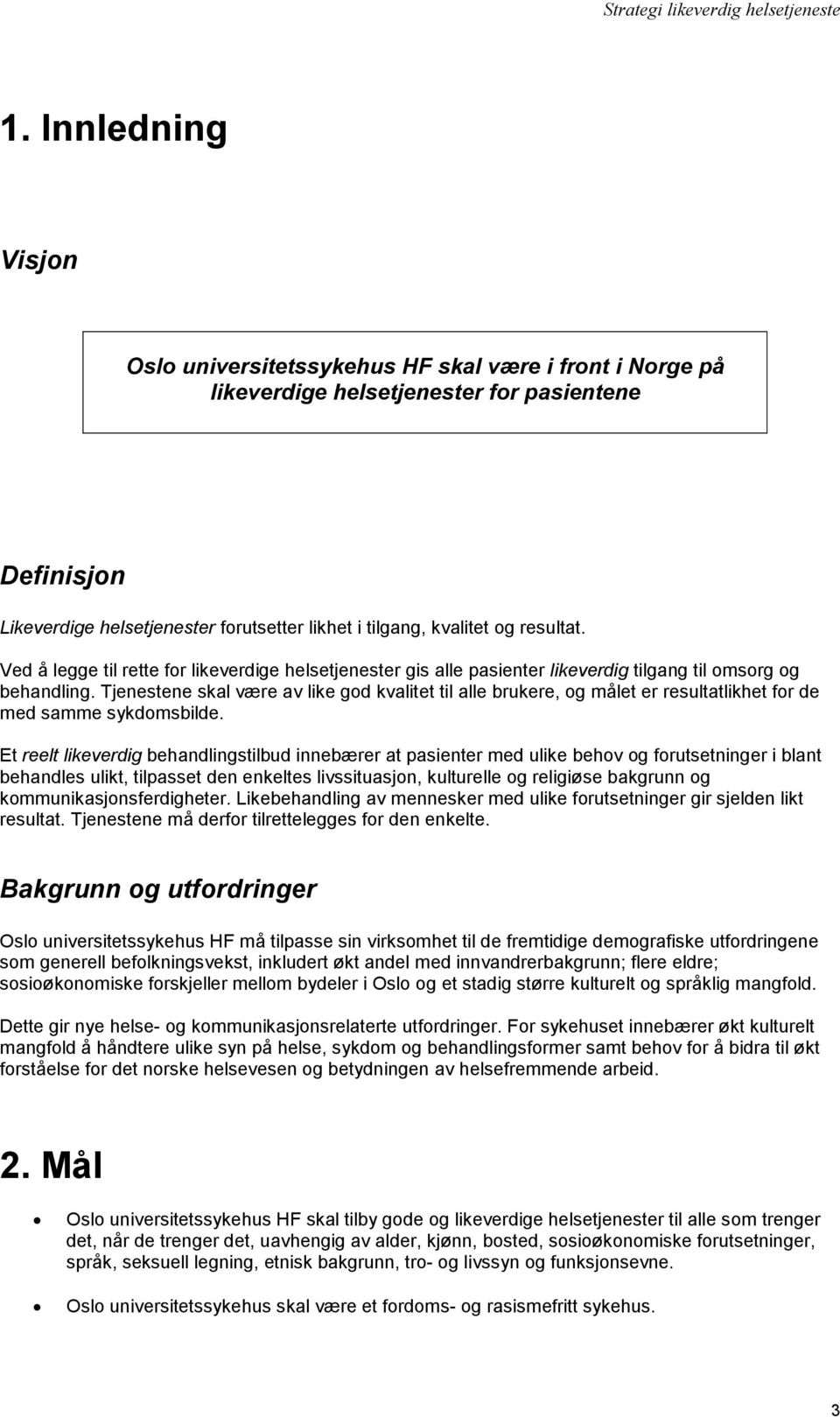 Tjenestene skal være av like god kvalitet til alle brukere, og målet er resultatlikhet for de med samme sykdomsbilde.