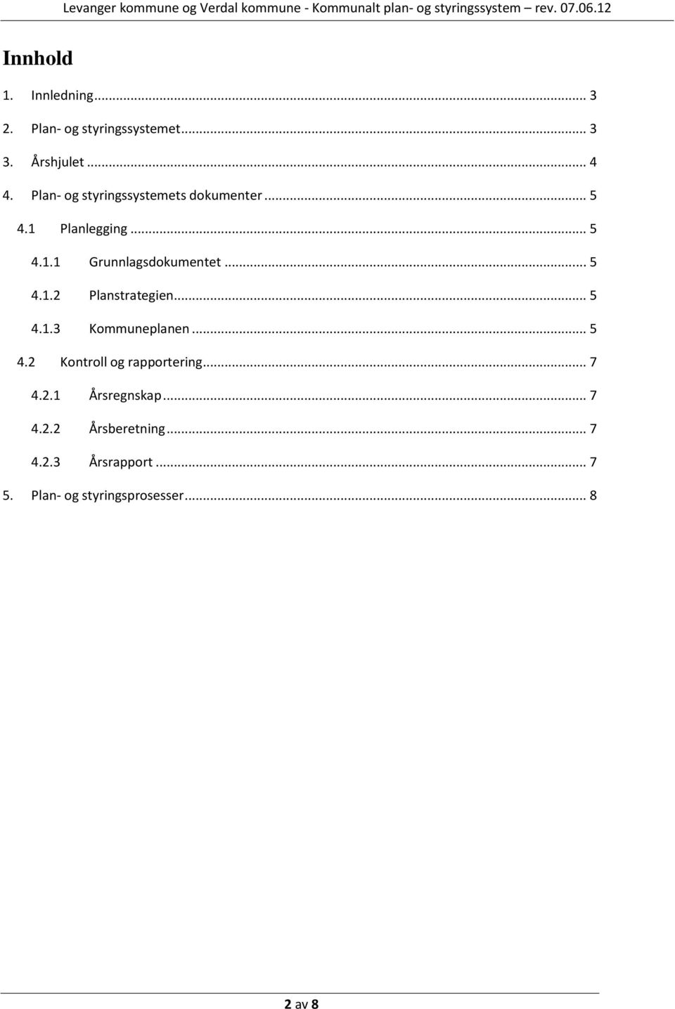 .. 5 4.1.2 Planstrategien... 5 4.1.3 Kommuneplanen... 5 4.2 Kontroll og rapportering... 7 4.