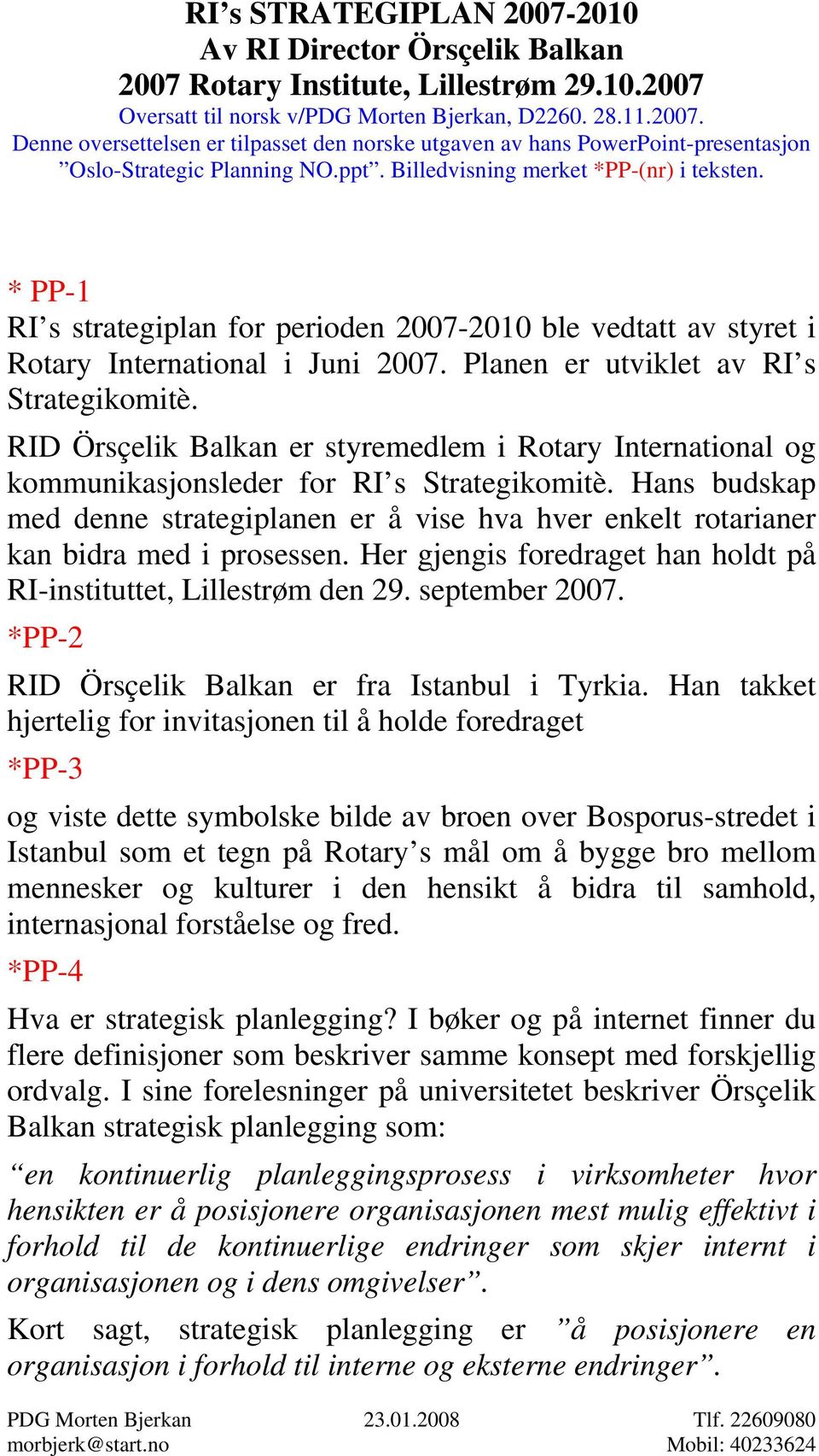 RID Örsçelik Balkan er styremedlem i Rotary International og kommunikasjonsleder for RI s Strategikomitè.