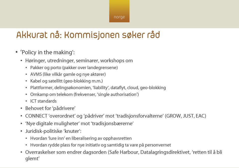 m.) Plattformer, delingsøkonomien, liability, dataflyt, cloud, geo-blokking Omkamp om telekom (frekvenser, single authorisation ) ICT standards Behovet for pådrivere CONNECT overordnet og