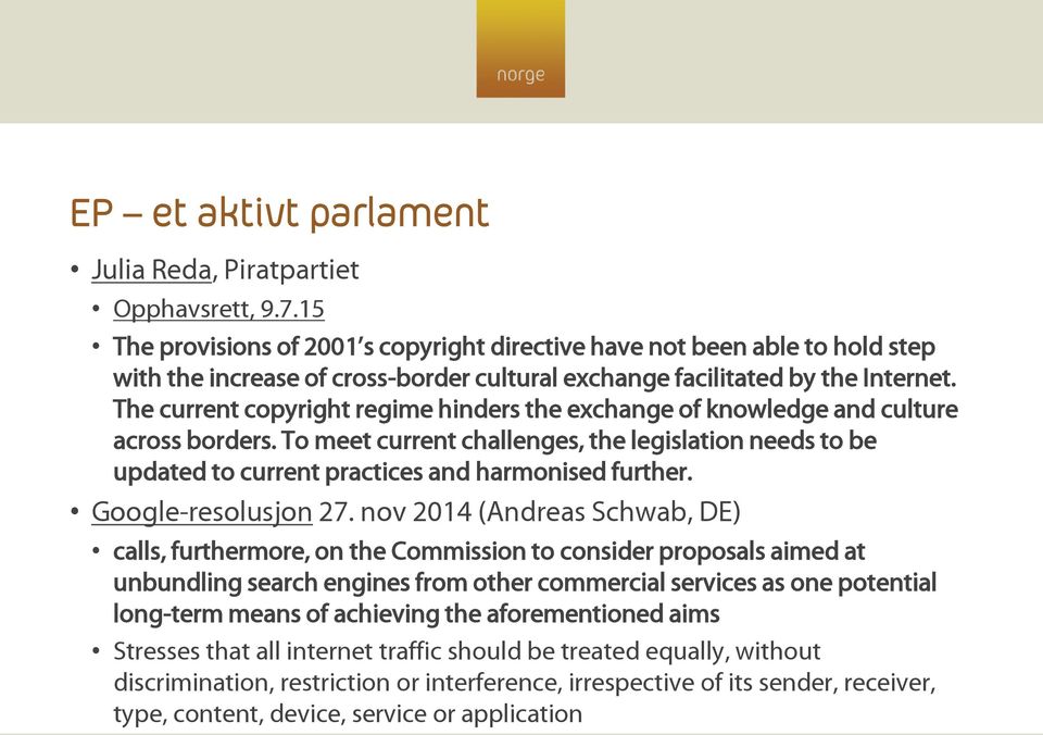 The current copyright regime hinders the exchange of knowledge and culture across borders. To meet current challenges, the legislation needs to be updated to current practices and harmonised further.