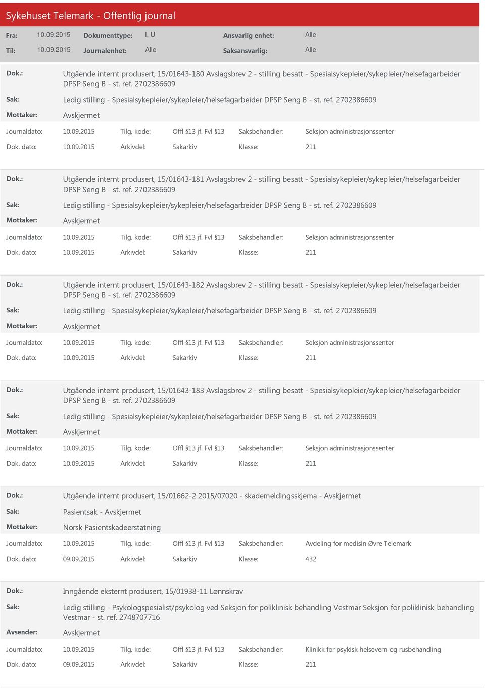 15/01643-183 Avslagsbrev 2 - stilling besatt - Spesialsykepleier/sykepleier/helsefagarbeider Utgående internt produsert, 15/01662-2 2015/07020 - skademeldingsskjema - Pasientsak - Norsk