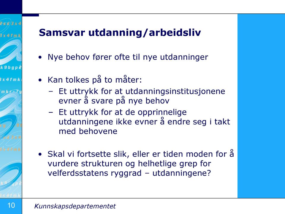 utdanningene ikke evner å endre seg i takt med behovene Skal vi fortsette slik, eller er tiden moden