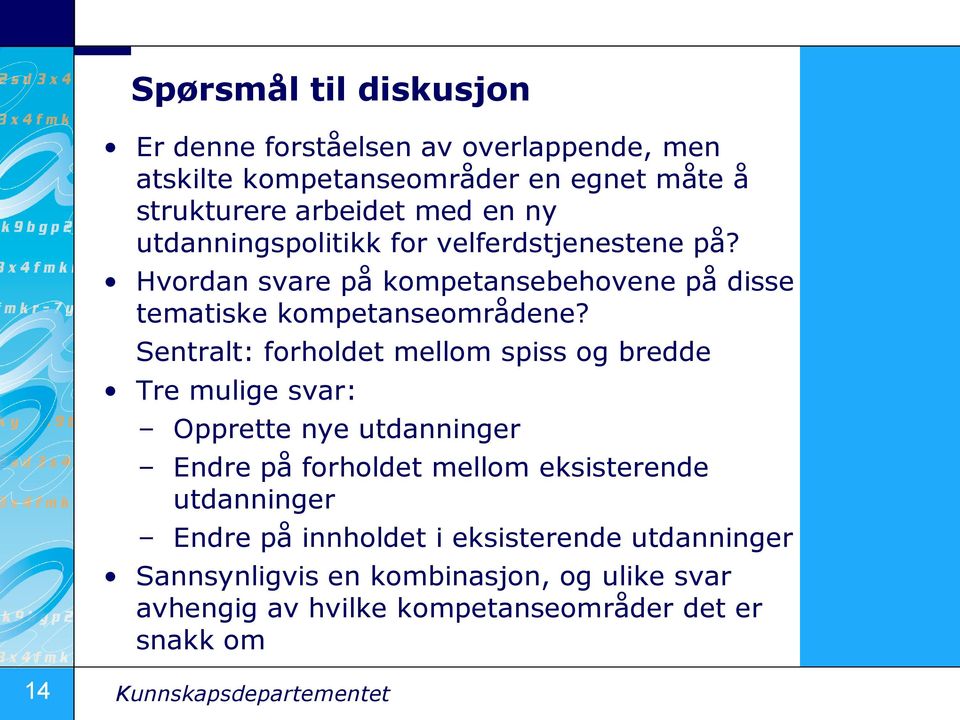 Sentralt: forholdet mellom spiss og bredde Tre mulige svar: Opprette nye utdanninger Endre på forholdet mellom eksisterende utdanninger