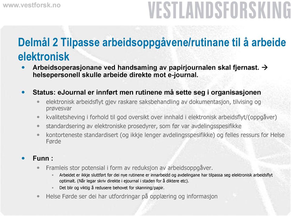 oversikt over innhald i elektronisk arbeidsflyt/(oppgåver) standardsering av elektroniske prosedyrer, som før var avdelingsspesifikke kontorteneste standardisert (og ikkje lenger avdelingsspesifikke)