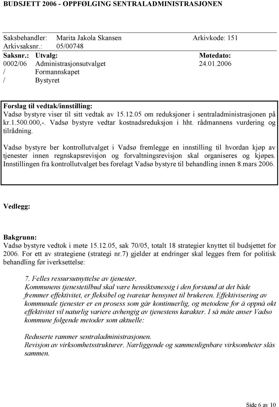 Vadsø bystyre vedtar kostnadsreduksjon i hht. rådmannens vurdering og tilrådning.