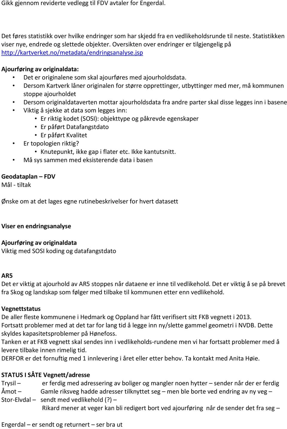 jsp Ajourføring av originaldata: Det er originalene som skal ajourføres med ajourholdsdata.