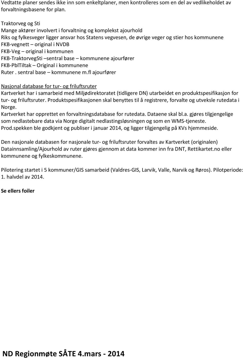 NVDB FKB-Veg original i kommunen FKB-TraktorvegSti sentral base kommunene ajourfører FKB-PblTiltak Original i kommunene Ruter. sentral base kommunene m.