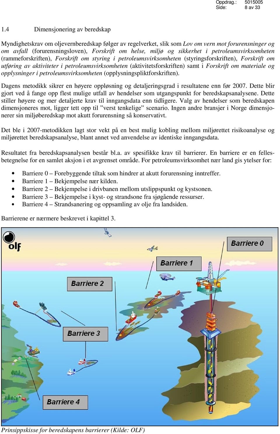 sikkerhet i petroleumsvirksomheten (rammeforskriften), Forskrift om styring i petroleumsvirksomheten (styringsforskriften), Forskrift om utføring av aktiviteter i petroleumsvirksomheten