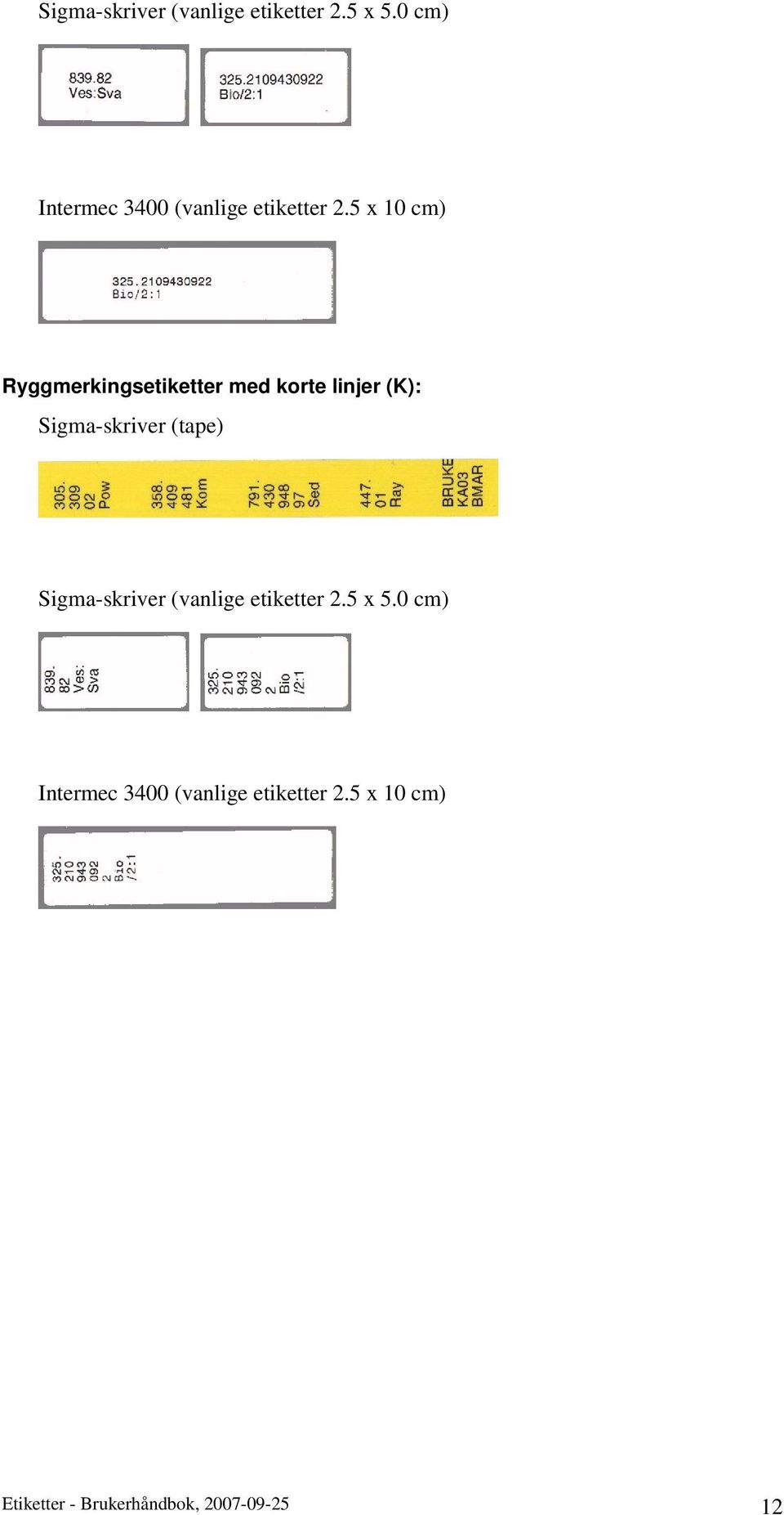 5 x 10 cm) Ryggmerkingsetiketter med korte linjer (K): Sigma-skriver