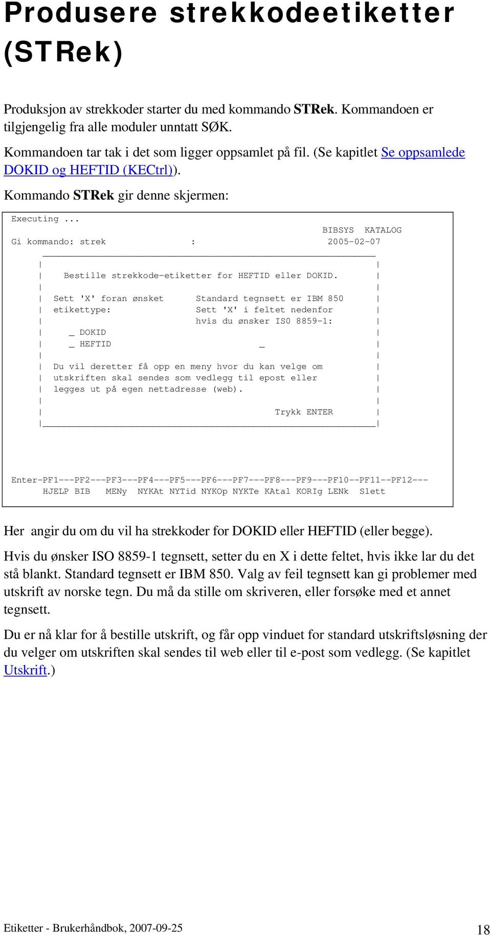 .. BIBSYS KATALOG Gi kommando: strek : 2005-02-07 Bestille strekkode-etiketter for HEFTID eller DOKID.