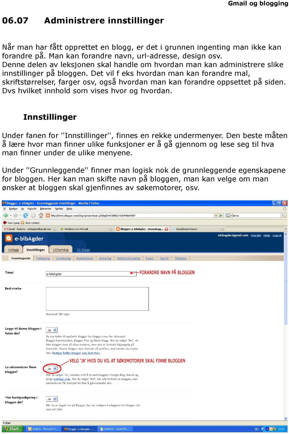 Det vil f eks hvordan man kan forandre mal, skriftstørrelser, farger osv, også hvordan man kan forandre oppsettet på siden. Dvs hvilket innhold som vises hvor og hvordan.