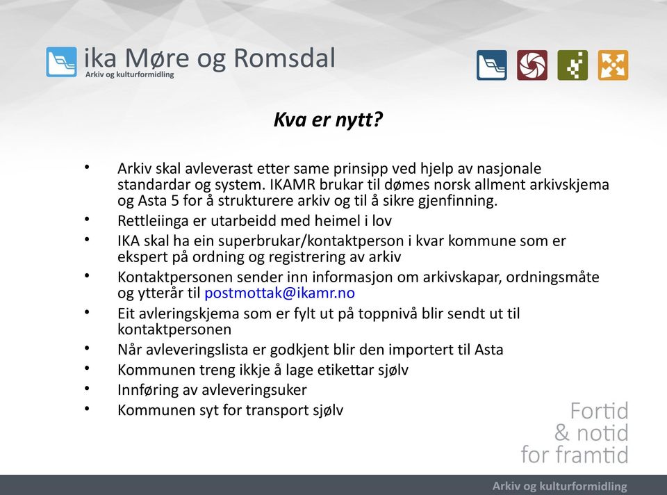 Rettleiinga er utarbeidd med heimel i lov IKA skal ha ein superbrukar/kontaktperson i kvar kommune som er ekspert på ordning og registrering av arkiv Kontaktpersonen sender inn