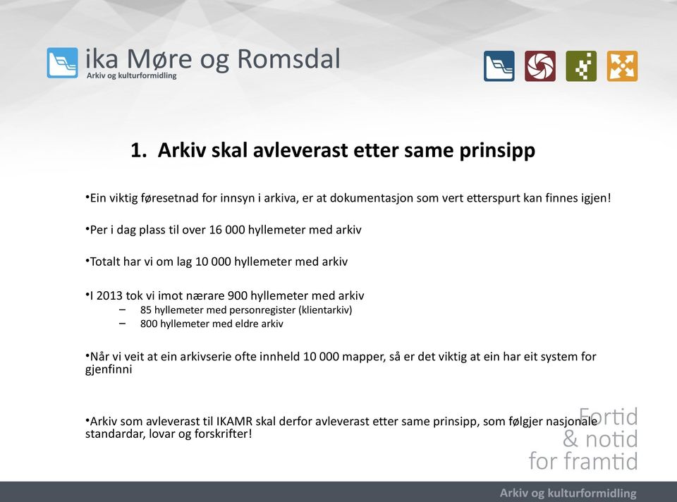 85 hyllemeter med personregister (klientarkiv) 800 hyllemeter med eldre arkiv Når vi veit at ein arkivserie ofte innheld 10 000 mapper, så er det viktig