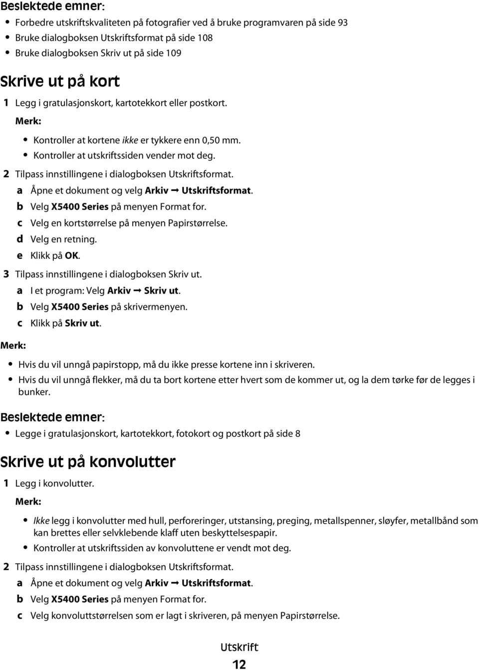 2 Tilpass innstillingene i dialogboksen Utskriftsformat. a b c d e Åpne et dokument og velg Arkiv Utskriftsformat. Velg X5400 Series på menyen Format for.