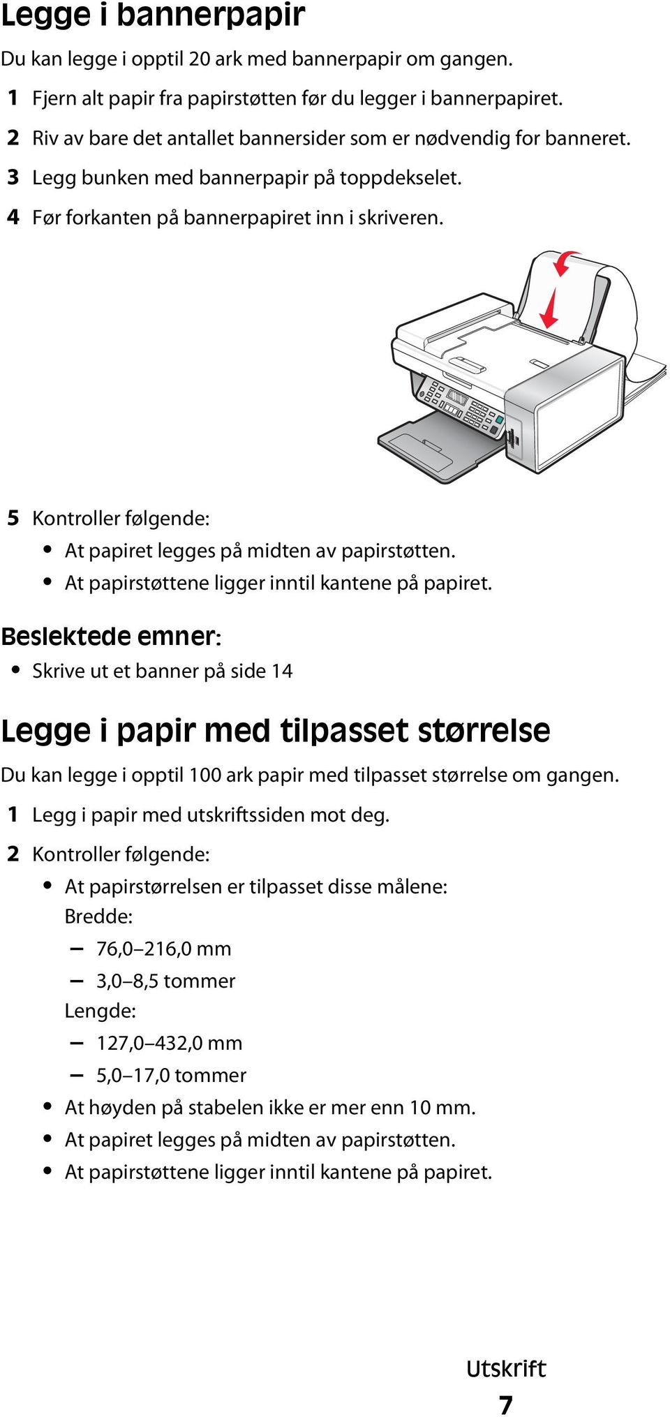 5 Kontroller følgende: At papiret legges på midten av papirstøtten. At papirstøttene ligger inntil kantene på papiret.