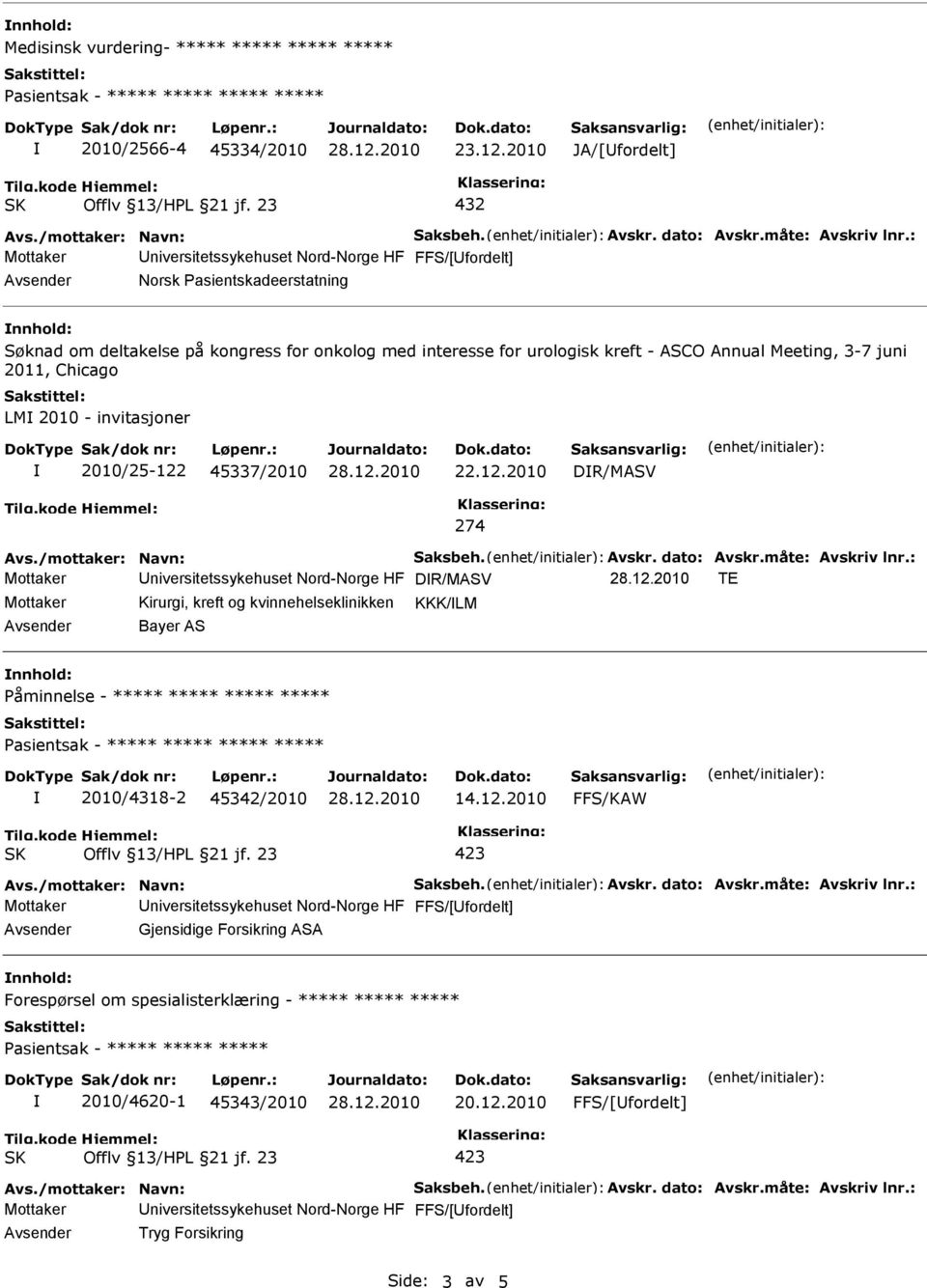 2010/25-122 45337/2010 22.12.2010 DR/MASV 274 Avs./mottaker: Navn: Saksbeh. Avskr. dato: Avskr.måte: Avskriv lnr.